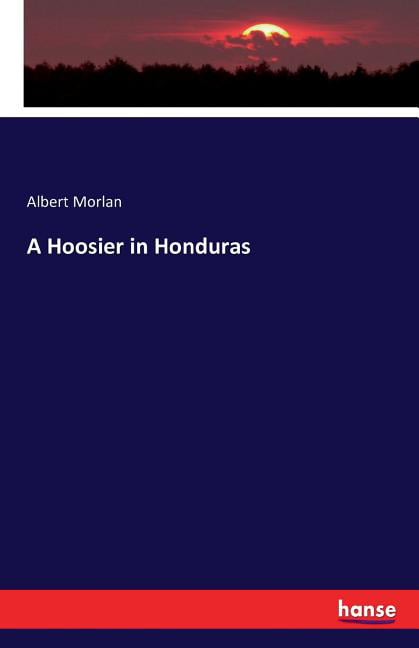 Morlan - A Hoosier in Honduras - New paperback or softback - 71 - X555z