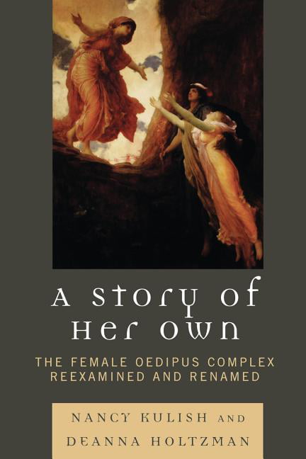 Kulish - A Story of Her Own   The Female Oedipus Complex Reexamined an - X555z
