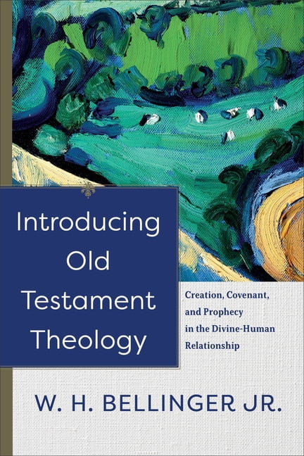 Introducing Old Testament Theology  Creation, Covenant, and ... - 9781540961471