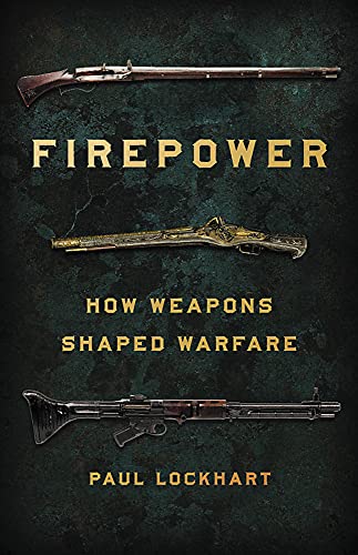 Firepower: How Weapons Shaped Warfare. Lockhart 9781541672963 Free Shipping** - Image 4