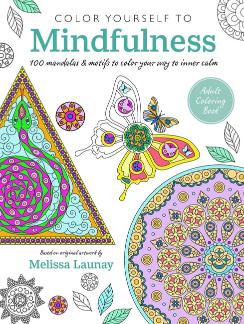 Color Yourself to Mindfulness: 100 mandalas and motifs to color