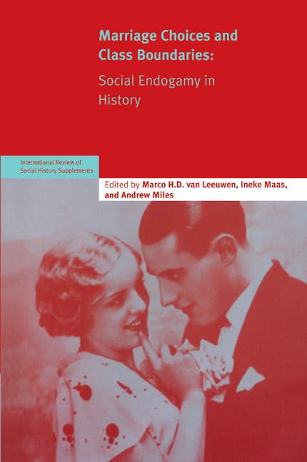 Marriage Choices and Class Boundaries Social Endogamy in History van Leeuwen