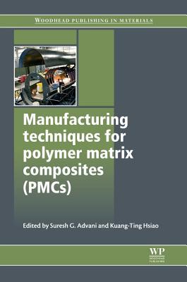 Manufacturing Techniques for Polymer Matrix Composites (PMCs) Advani Hsiao