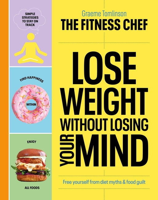 The Fitness Chef - Lose Weight Without Losing Your Mind