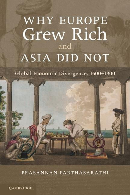 Why Europe Grew Rich and Asia Did Not: Global Economic Divergence, 1600-1850, Pa