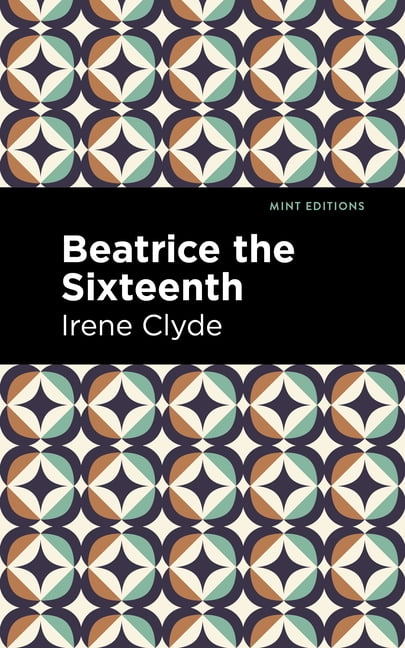 Beatrice the Sixteenth by Irene Clyde, Mint Editions - 9798888970966