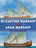 Byzantine Warship vs Arab Warship by Angus Konstam, Peter Den... - 9781472807571