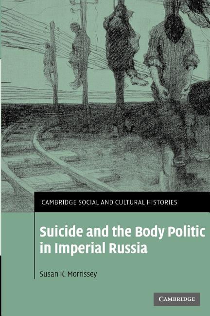 Suicide and the Body Politic in Imperial Russia Morrissey Paperback