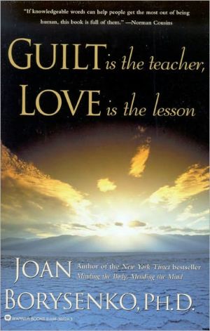 Guilt is the Teacher, Love is the Lesson by Joan Borysenko - 9780446392242