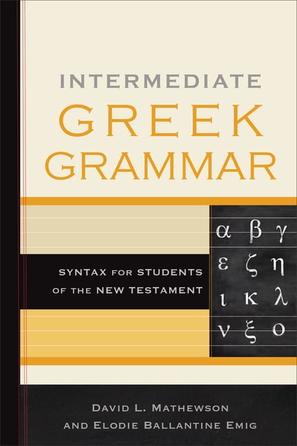 Intermediate Greek Grammar – Syntax for Students of the New Testament Mathewson