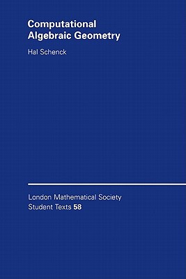 Computational Algebraic Geometry: 58; London- 0521536502, paperback, Hal Schenck