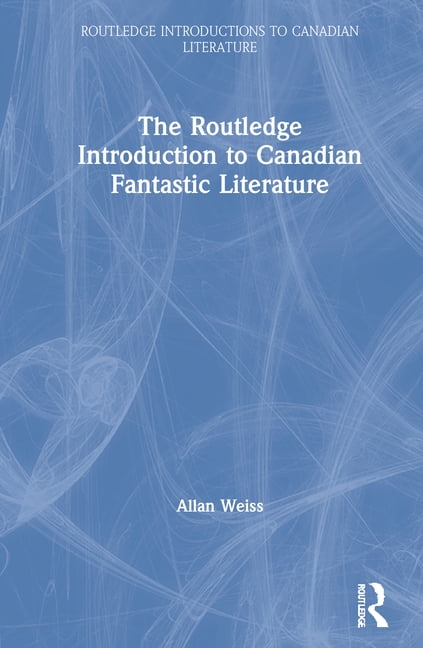 The Routledge Introduction to Canadian Fantastic Literature - 9780367409449
