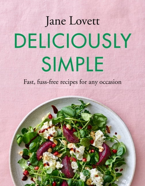 Deliciously Simple: Fast, fuss-free recipes for any occasion By Jane Lovett - Image 7
