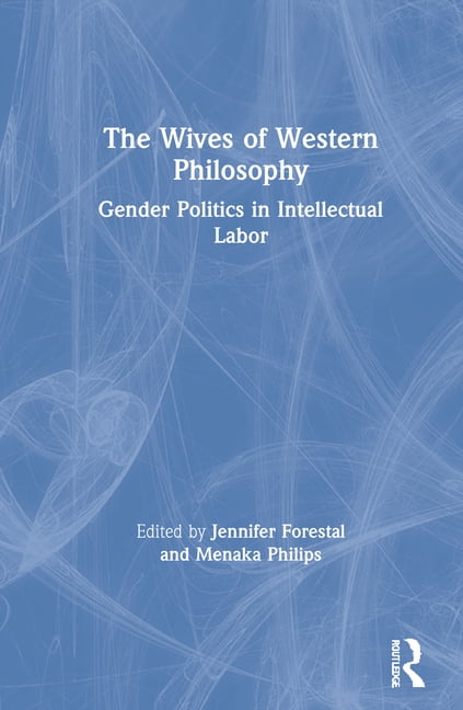 The Wives of Western Philosophy by Jennifer Forestal, Menaka ... - 9780367897918