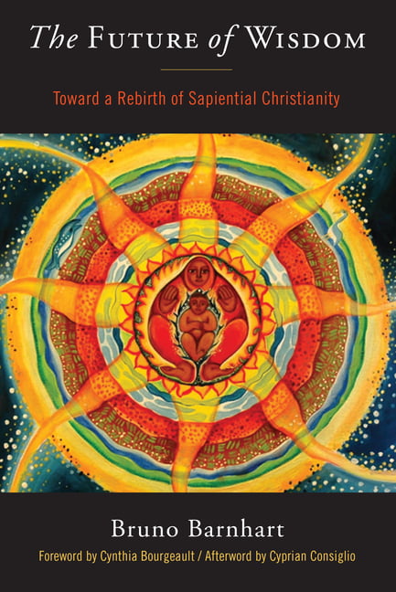The Future of Wisdom by Bruno Barnhart, Cyprian Consiglio, Cy... - 9781939681829
