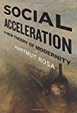 Social Acceleration: A New Theory of Modernity by Hartmut Rosa (Paperback, 2015)