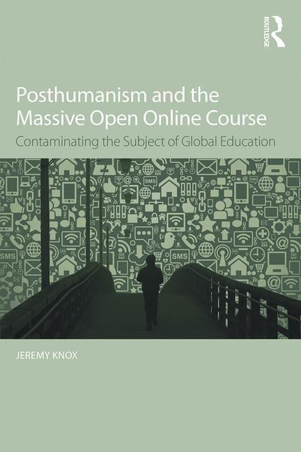 Posthumanism and the Massive Open Online Course - 9781138940833