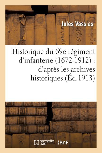 VASSIAS-J - Historique du 69e rgiment d'infanterie 1672-1912   d'ap - X555z