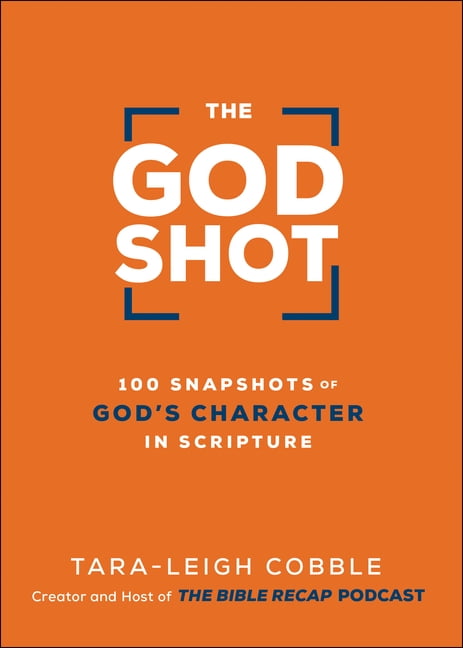 The God Shot  100 Snapshots of God`s Character in Scripture ... - 9780764240331