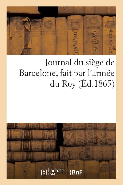 SANS AUTEUR - Journal du sige de Barcelonne fait par l'arme du roy  - X555z