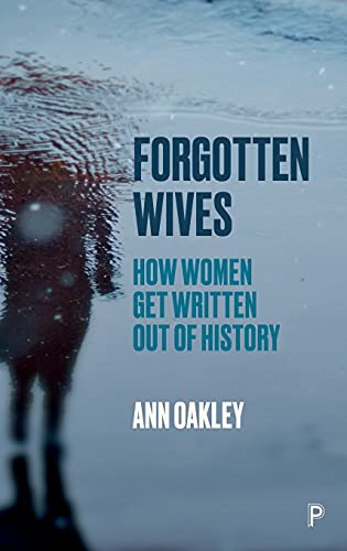 Forgotten Wives – How Women Get Written Out of His tory Oakley Hardback