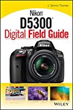 Nikon D5300 Digital Field Guide by J. Dennis Thomas - 9781118867266