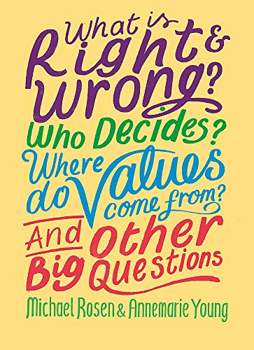 What is Right and Wrong? Who Decides? Where Do Values Come From? And Other Big - Image 3