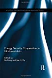 Energy Security Cooperation in Northeast Asia - 9781138785304