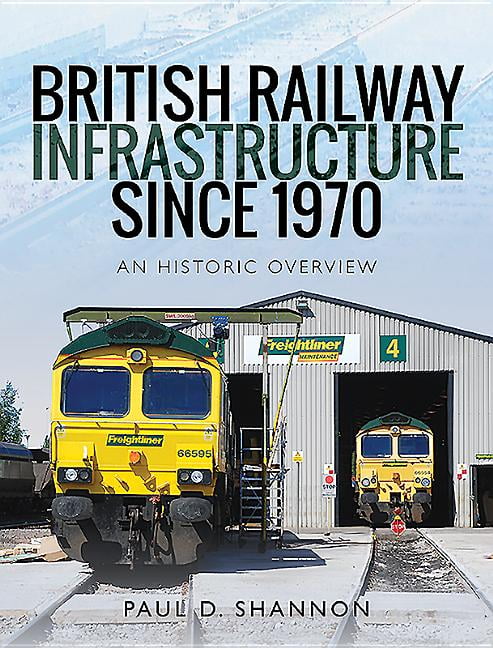 British Railway Infrastructure Since 1970: An Historic Overview by Paul D Shann - Image 6