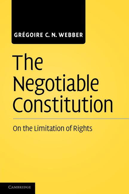 The Negotiable Constitution On the Limitation of Rights Webber Paperback