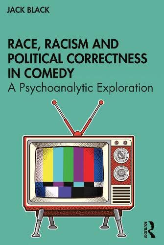 Race, Racism and Political Correctness in Comedy by Jack Black - 9780367508937