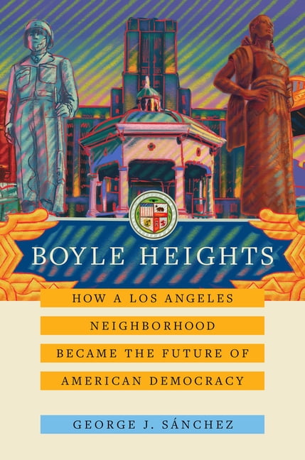 Boyle Heights: How a Los Angeles Neighborhood B. Sanchez**