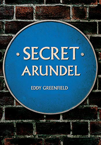 Secret Arundel by Eddy Greenfield - 9781445696010