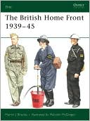 The British Home Front 193945 by Martin Brayley, Malcolm McG... - 9781841766614