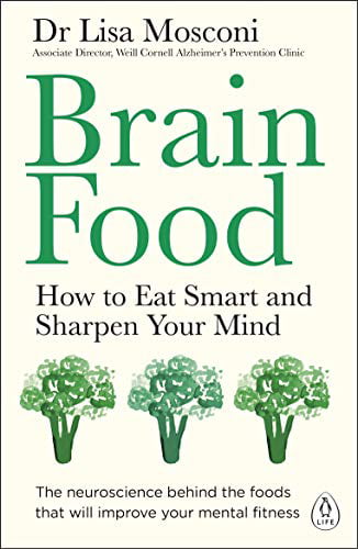 Brain Food: How to Eat Smart and Sharpen Your Mind By Dr Lisa M .9780241381779