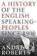 A History of the English-Speaking Peoples Since 1900 by Roberts, Andrew