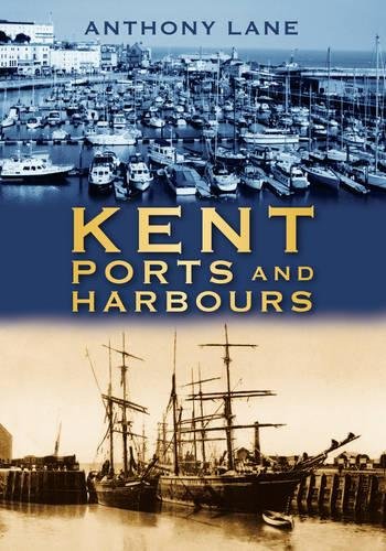 Kent Ports and Harbours by Anthony Lane - 9780752453637