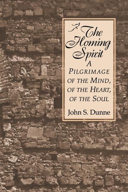 The Homing Spirit – A Pilgrimage of the Mind, of the Heart, of the Soul Dunne