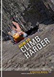 How to Climb Harder: A Practical Manual, Essential Knowledge for Rock Climbers
