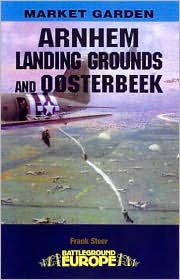 Arnhem Market Garden The Landing Grounds and Oosterbeek Battleground Europe