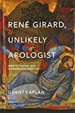 Ren Girard, Unlikely Apologist - 9780268100858