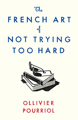 The French Art of Not Trying Too Hard