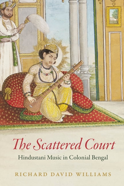 The Scattered Court: Hindustani Music in Colonial Bengal by Richard David Willi - Image 2