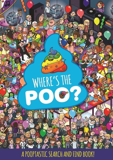 Where's the Poo? A Pooptastic Search and Find Book by Alex Hunter