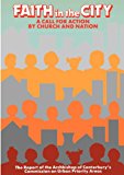 Faith in the City - A Call for Action by Church and Nation: Report of the Arch..