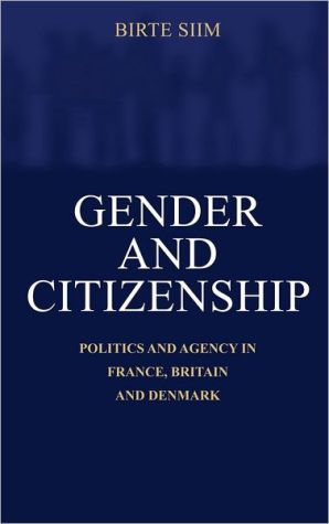 Gender and Citizenship Politics and Agency in France, Britain and Denmark Siim