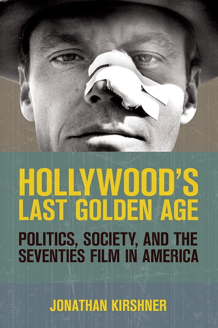 Hollywood's Last Golden Age by Jonathan Kirshner - 9780801478161