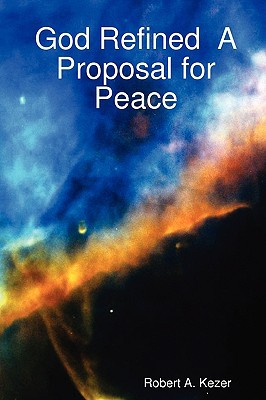 Kezer - God Refined a Proposal for Peace - New paperback or softback - X555z