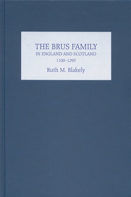 The Brus Family in England and Scotland, 1100–1295 Blakely Hardback