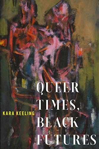 Queer Times, Black Futures by Kara Keeling - 9780814748329